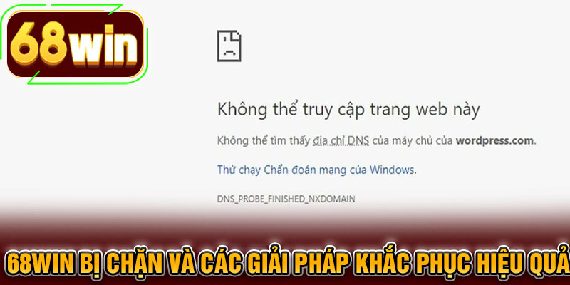 68WIN bị chặn và các giải pháp khắc phục hiệu quả