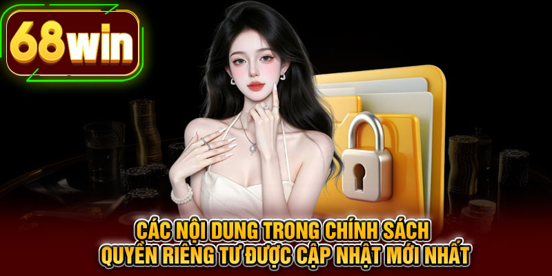 Các nội dung trong chính sách quyền riêng tư được cập nhật mới nhất