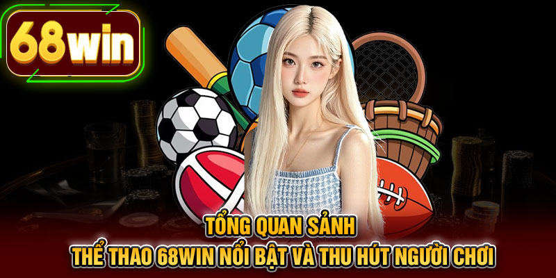 Tổng quan sảnh thể thao 68WIN nổi bật và thu hút người chơi