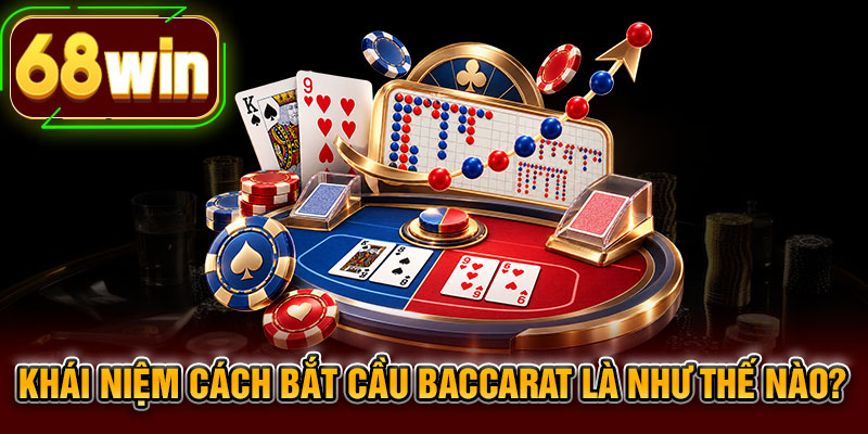 Khái niệm cách bắt cầu Baccarat là như thế nào?