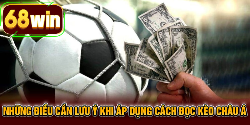 Những điều cần lưu ý khi áp dụng cách đọc kèo châu Á